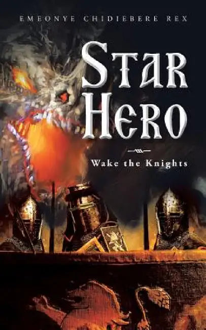 Star Hero: Wake the Knights by Emeonye Chidiebere Rex