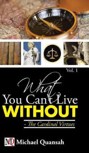 What You Can't Live Without - The Cardinal Virtues by Michael Quansah
