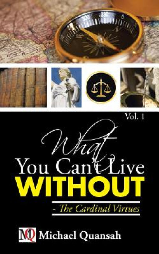 What You Can't Live Without - The Cardinal Virtues by Michael Quansah