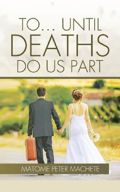 To... Until Deaths Do Us Part by Matome Peter Machete