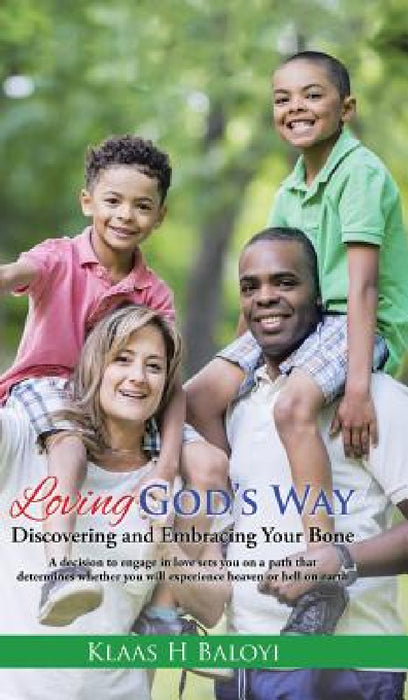 Loving God's Way: Discovering and Embracing Your Bone by Klaas H. Baloyi
