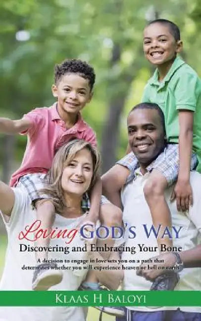 Loving God's Way: Discovering and Embracing Your Bone by Klaas H. Baloyi