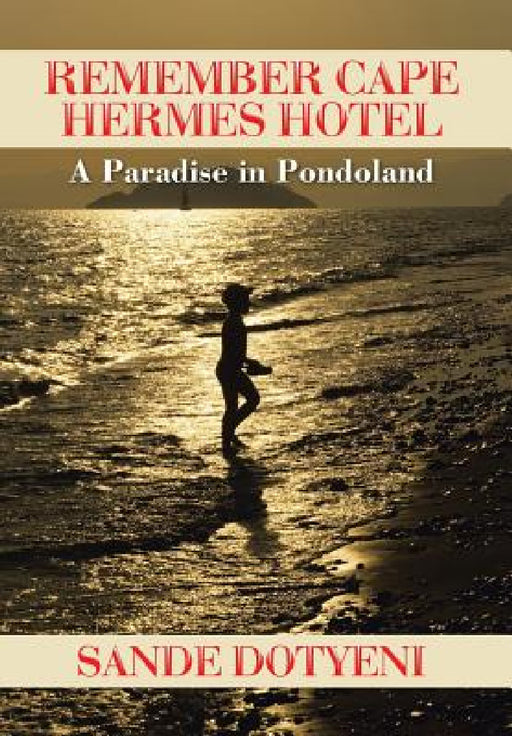 Remember Cape Hermes Hotel: A Paradise in Pondoland by Sande Dotyeni