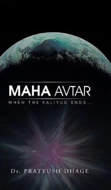 Maha Avtar: When the Kaliyug Ends... by Pratyush Dhage
