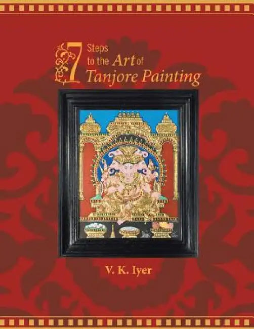 7 Steps to the Art of Tanjore Painting by Viswanath K. Iyer