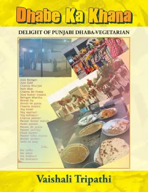 Dhabe Ka Khana: Delight of Punjabi Dhaba [Vegetarian] by Vaishali Tripathi