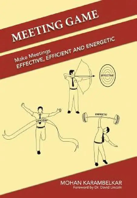 Meeting Game: Make Meetings Effective, Efficient and Energetic by Mohan Karambelkar