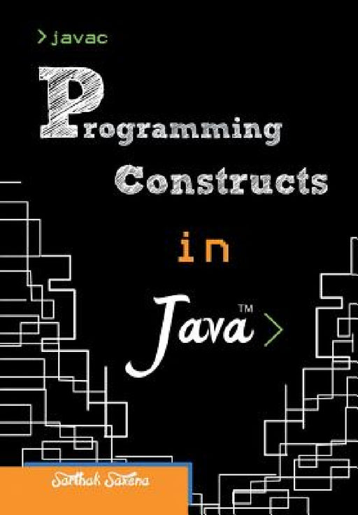 Programming Constructs in Java by Sarthak Saxena