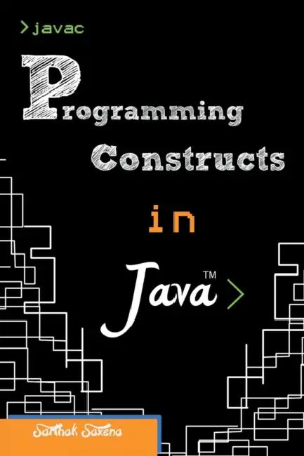 Programming Constructs in Java by Sarthak Saxena