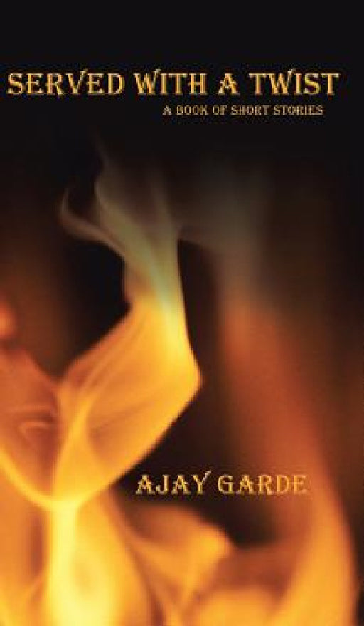 Served with a Twist: A Book of Short Stories by Ajay Garde
