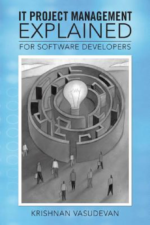 It Project Management - Explained: For Software Developers by Krishnan Vasudevan