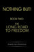 Nothing But!: Book Two: The Long Road to Freedom by Brigadier Samir Bhattacharya