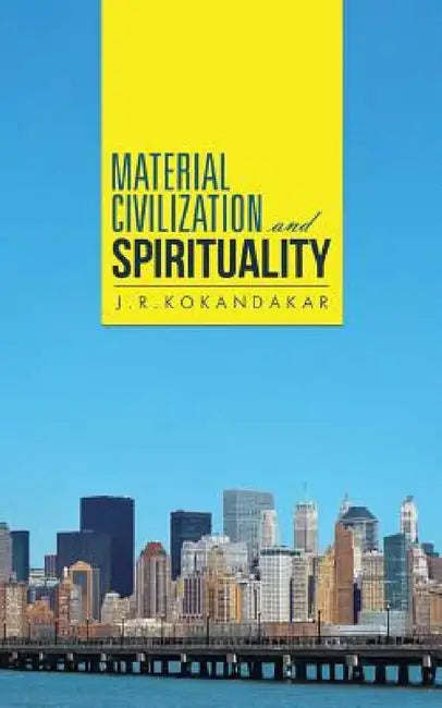 Material Civilization and Spirituality by J. R. Kokandakar