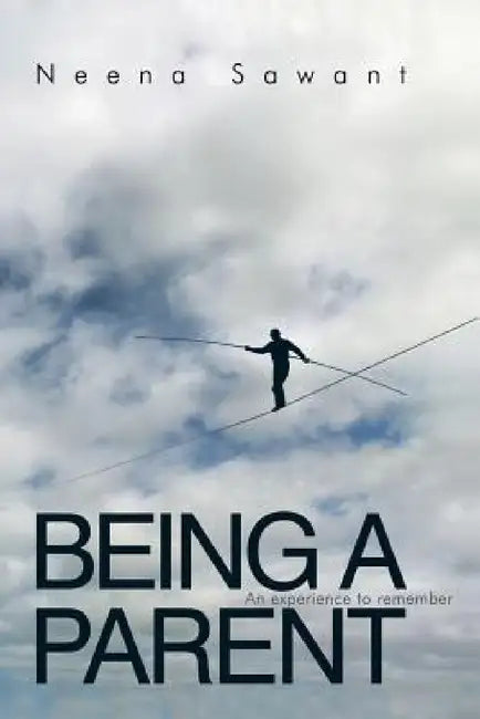 Being a Parent: An Experience to Remember by Neena Sawant