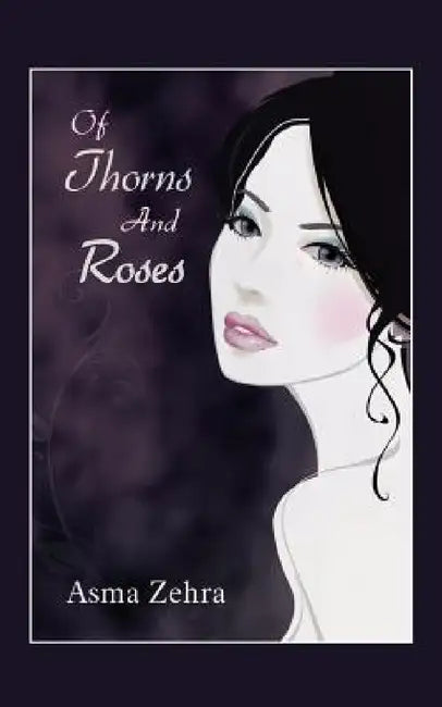 Of Thorns and Roses by Asma Zehra