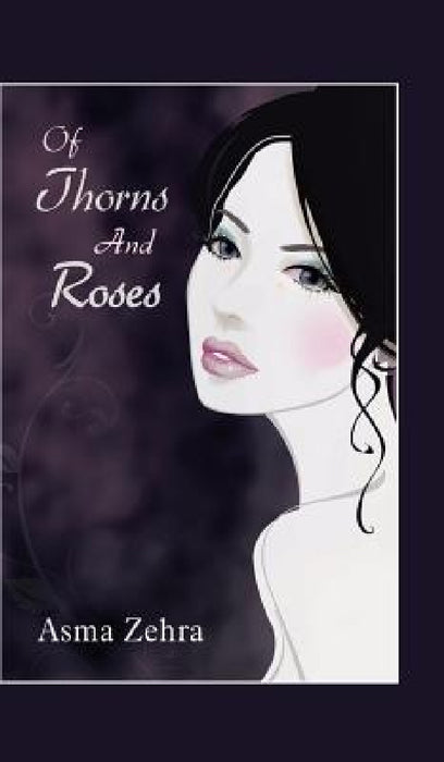 Of Thorns and Roses by Asma Zehra