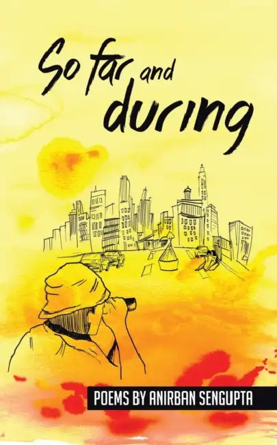 So Far and During: Poems by Anirban Sengupta by Anirban Sengupta