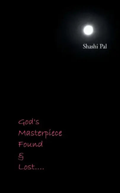 God's Masterpiece Found and Lost... by Shashi Pal
