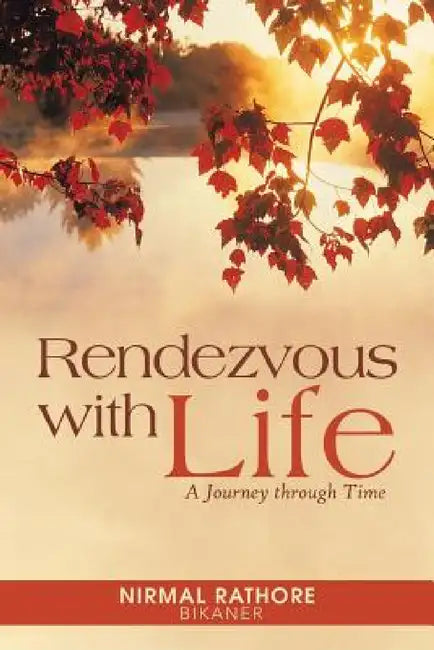 Rendezvous with Life: A Journey Through Time by Nirmal Rathore Bikaner