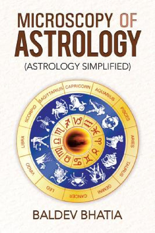 Microscopy of Astrology: (Astrology Simplified) by Baldev Bhatia