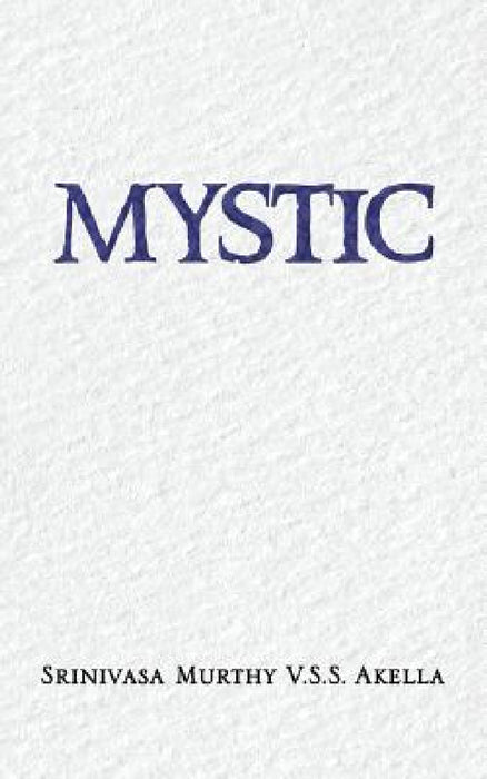 Mystic by Srinivasa Murthy V. S. S. Akella