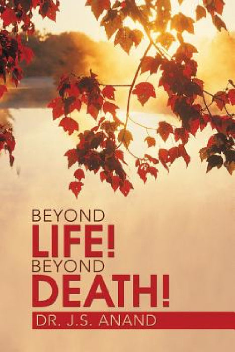 Beyond Life! Beyond Death! by Jernail Singh Anand, J. S. Anand