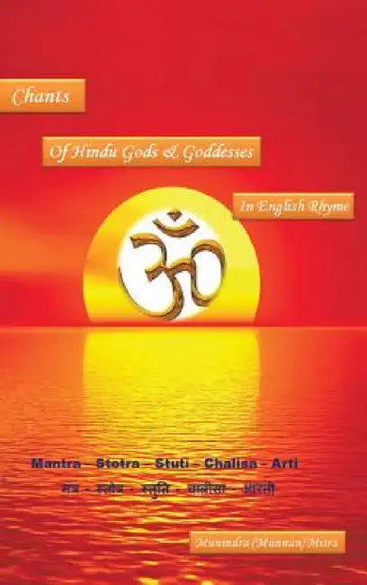 Chants of Hindu Gods and Godesses in English Rhyme by Munindra Misra