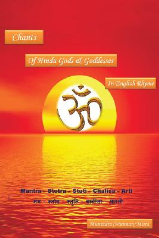 Chants of Hindu Gods and Godesses in English Rhyme by Munindra Misra