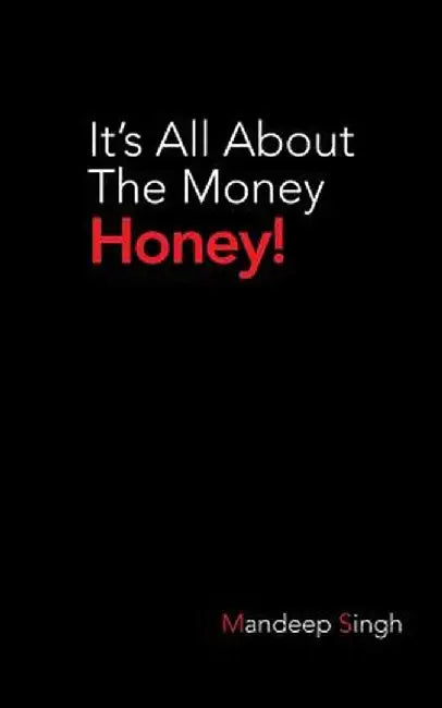 It'S All About The Money Honey! by Mandeep Singh