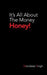It'S All About The Money Honey! by Mandeep Singh