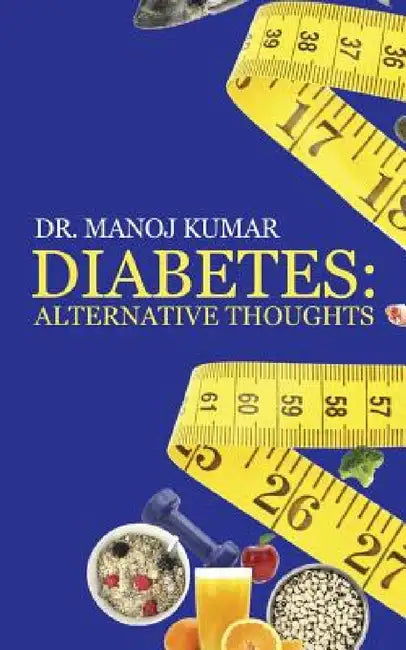 Diabetes: Alternative Thoughts by Manoj Kumar