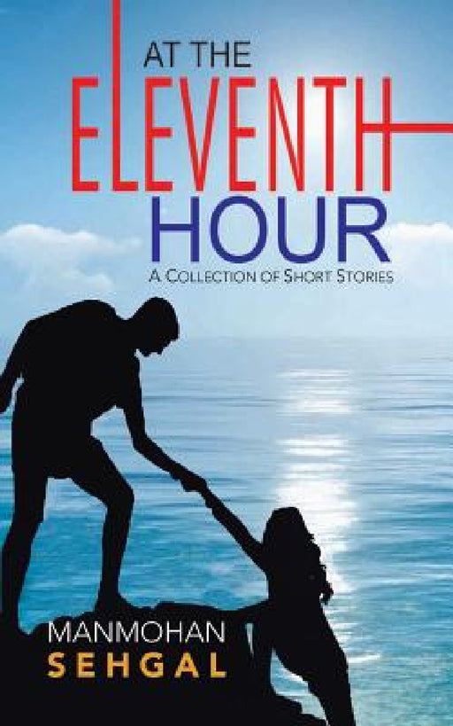 At the Eleventh Hour by Manmohan Sehgal