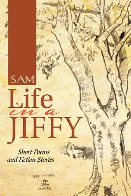 Life in a Jiffy: Short Poems and Fiction Stories by Sam
