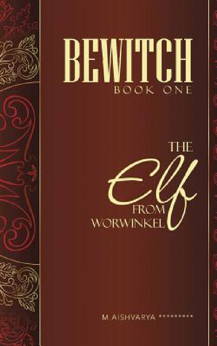 Bewitch Book One: The Elf from Worwinkel by M. Aishvarya *********