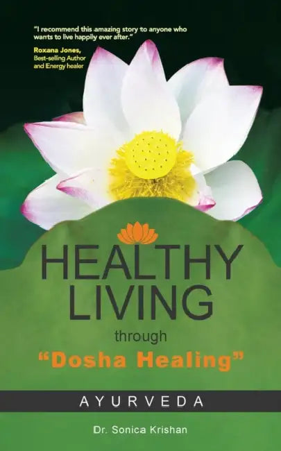 Healthy Living Through Dosha Healing: Ayurveda by Sonica Krishan