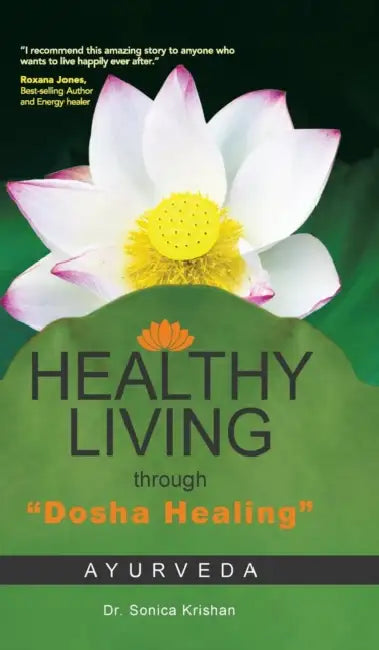 Healthy Living Through Dosha Healing: Ayurveda by Sonica Krishan