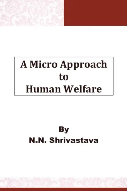 A Micro Approach to Human Welfare by N. N. Shrivastava