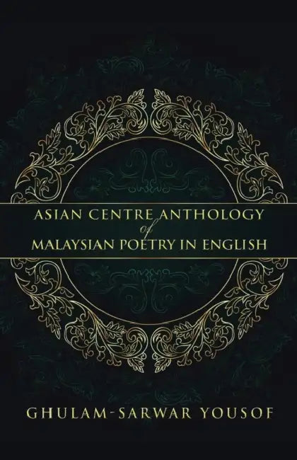 Asian Centre Anthology of Malaysian Poetry in English by Ghulam-Sarwar Yousof