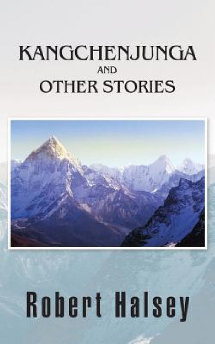 Kangchenjunga and Other Stories by Robert Halsey