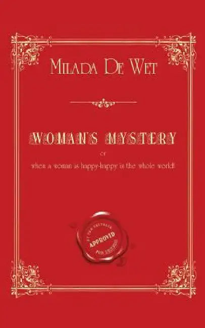 Woman's Mystery: Or when a woman is happy - happy is the whole world! by Milada De Wet