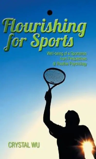 Flourishing for Sports: Well-Being of a Sportsman from Perspectives of Positive Psychology by Crystal Wu