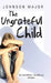 The Ungrateful Child: The Child Within - The Memory Remains by Johnson Major