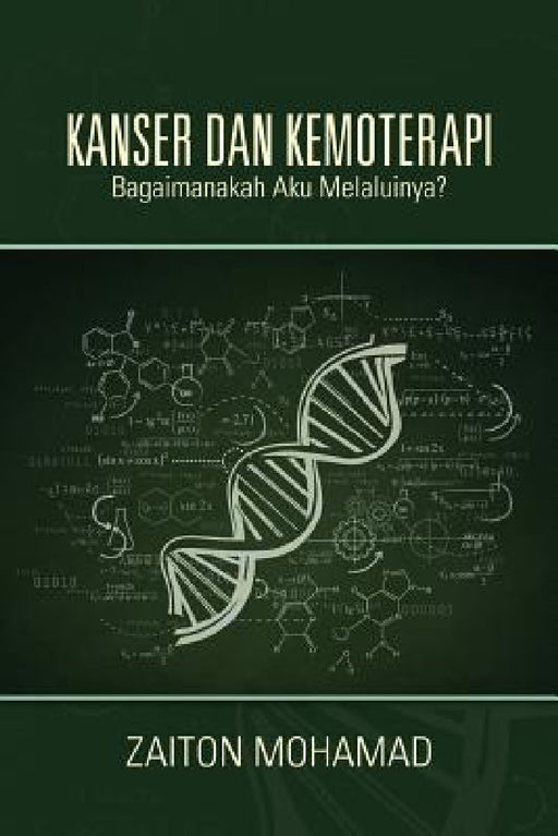 Kanser Dan Kemoterapi: Bagaimanakah Aku Melaluinya? by Mohamad Zaiton