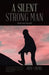 A Silent Strong Man: Never Love Too Late! by Judy Cheng