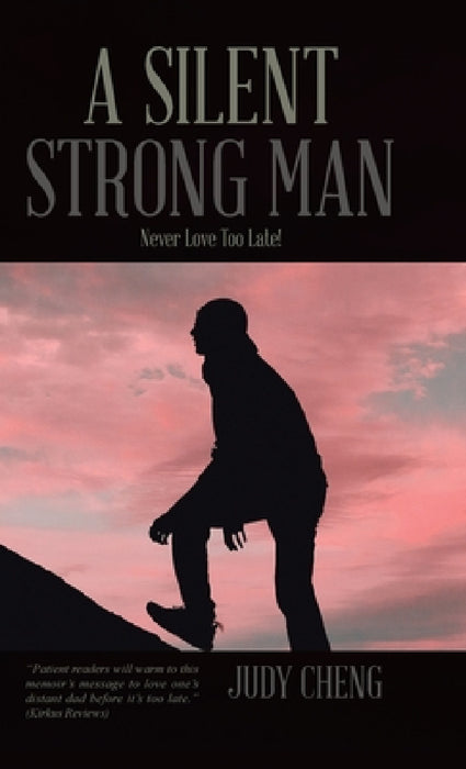 A Silent Strong Man: Never Love Too Late! by Judy Cheng