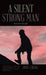 A Silent Strong Man: Never Love Too Late! by Judy Cheng