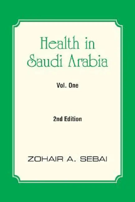 Health in Saudi Arabia Vol. One: 2nd Edition by Zohair A. Sebai