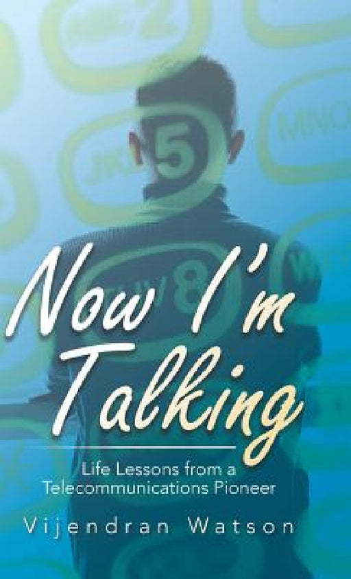 Now I'm Talking: Life Lessons from a Telecommunications Pioneer by Vijendran Watson