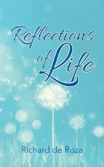 Reflections of Life by Richard De Roza