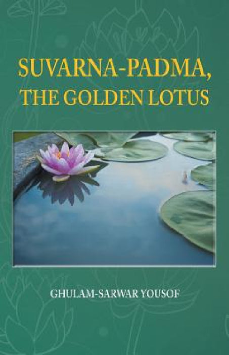 Suvarna-Padma, the Golden Lotus by Ghulam-Sarwar Yousof